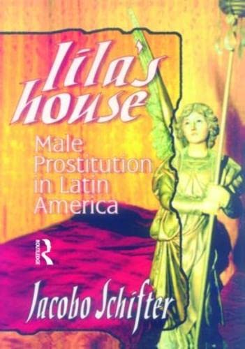 Lila's House: Male Prostitution in Latin America (9781560239437) by Schifter, Jacobo
