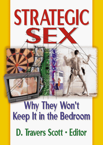 Strategic Sex: Why They Won't Keep It in the Bedroom (Haworth Gay & Lesbian Studies) (9781560239703) by Scott, D Travers