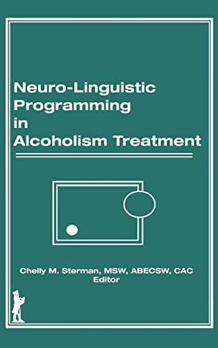 Beispielbild fr Neuro-Linguistic Programming in Alcoholism Treatment (Haworth Series in Addictions Treatment) zum Verkauf von HPB-Red