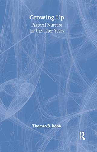 Growing Up: Pastoral Nurture for the Later Years (Haworth Religion, Ministry & Pastoral Care) (9781560240723) by Robb, Thomas B; Clements, William M