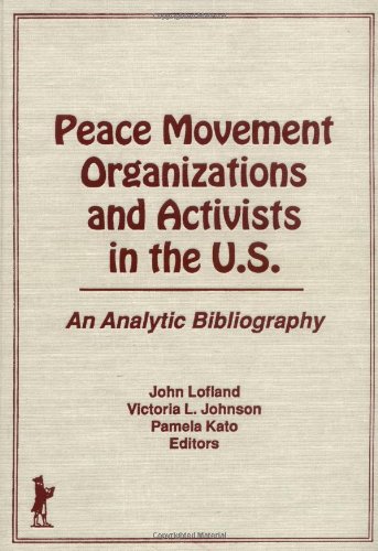 Peace Movement Organizations and Activists in the U.S.: An Analytic Bibliography (9781560240754) by Lofland, John; Johnson, Victoria; Kato, Pamela