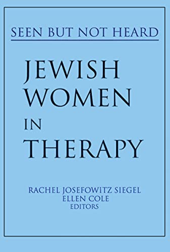 Jewish Women in Therapy: Seen But Not Heard (Women & Therapy S) (9781560240808) by Siegel, Rachel J; Cole, Ellen