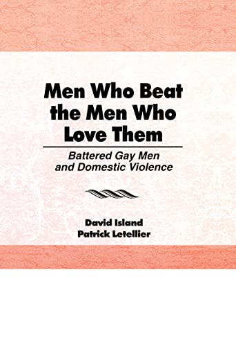 Stock image for Men Who Beat the Men Who Love Them: Battered Gay Men and Domestic Violence (Haworth Gay and Lesbian Studies) for sale by HPB-Red
