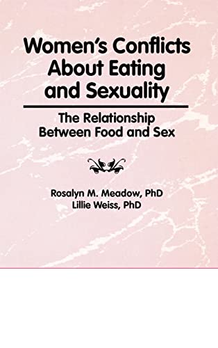 Women's Conflicts About Eating and Sexuality: The Relationship Between Food and Sex (Haworth Women's Studies) (9781560241317) by Lillie Weiss; Rosalyn Meadow