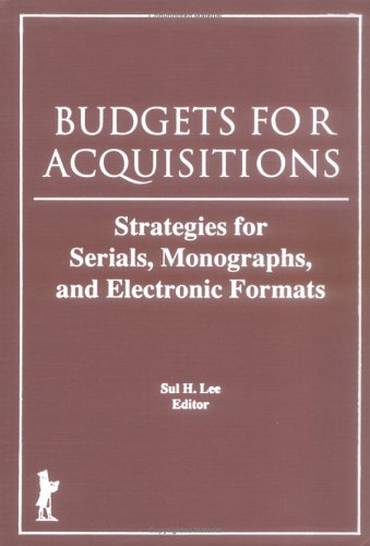 Budgets for Acquisitions: Strategies for Serials, Monographs, and Electronic Formats (9781560241584) by Lee, Sul H