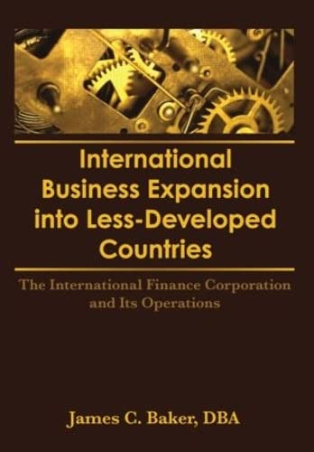 International Business Expansion Into Less-Developed Countries: The International Finance Corporation and Its Operations (9781560242017) by Kaynak, Erdener; Baker, James C
