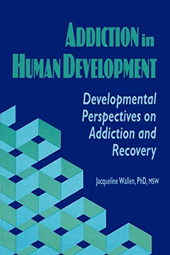 Beispielbild fr Addiction in Human Development : Developmental Perspectives on Addiction and Recovery zum Verkauf von Better World Books