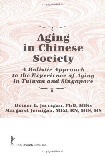 Stock image for AGING IN CHINESE SOCIETY. A Holistic Approach To The Experience Of Aging In Taiwan And Singapore. for sale by PASCALE'S  BOOKS