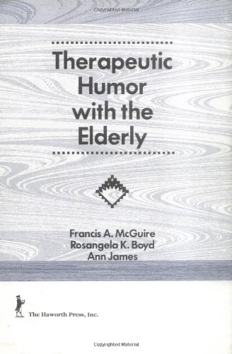 Therapeutic Humor With the Elderly (9781560243106) by Mc Guire, Frances A; Boyd, Rosangela; James, Ann