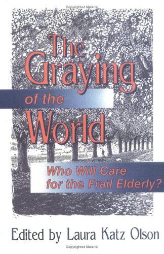 9781560243632: The Graying of the World: Who Will Care for the Frail Elderly