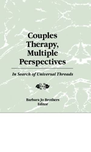Beispielbild fr Couples Therapy, Multiple Perspectives: In Search of Universal Threads zum Verkauf von BooksRun