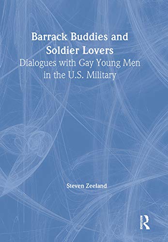 Barrack Buddies and Soldier Lovers: Dialogues With Gay Young Men in the U.S. Military (Haworth Gay & Lesbian Studies) (9781560243779) by Zeeland, Steven