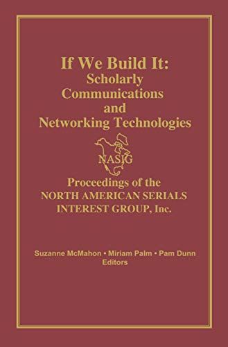 Imagen de archivo de If We Build It: Scholarly Communications and Networking Technologies: Proceedings of the North American Serials Interest Group, Inc., 7th Annual Conference June 18-21, 1992, the University of Illinois at Chicago a la venta por Tiber Books