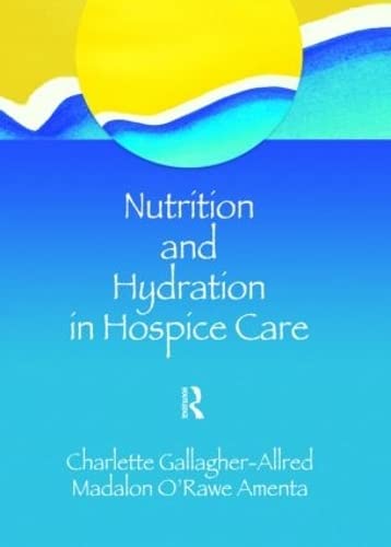 Beispielbild fr Nutrition and Hydration in Hospice Care: Needs, Strategies, Ethics zum Verkauf von Haaswurth Books