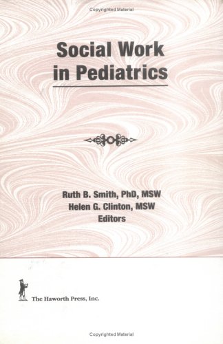 Social Work in Pediatrics (9781560247654) by Rosenberg, Gary; Smith, Ruth B; Clinton, Helen G