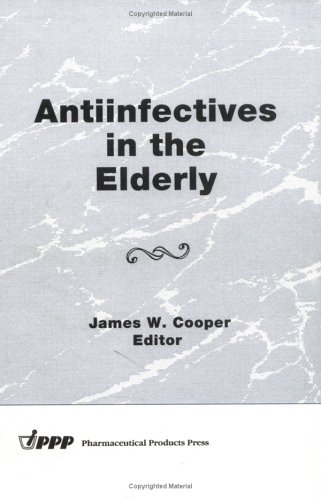 Antiinfectives in the Elderly (Journal of Geriatric Drug Therapy, Vol 10, No. 1) (9781560247937) by Cooper, James