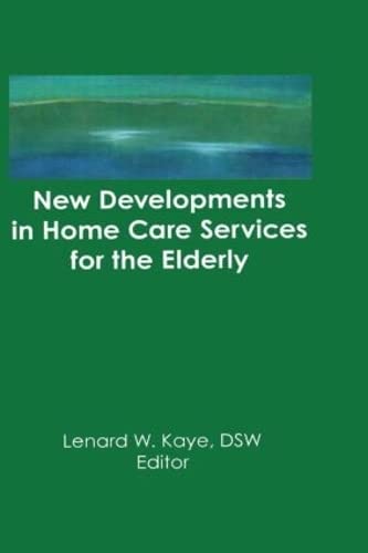 Stock image for New Developments in Home Care Services for the Elderly: Innovations in Policy, Program, and Practice for sale by Chiron Media