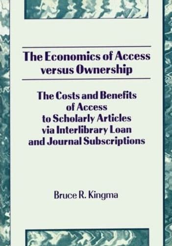 Beispielbild fr The Economics of Access Versus Ownership: The Costs and Benefits of Access to Scholarly Articles Via Interlibrary Loan and Journal Subscriptions zum Verkauf von Buchpark