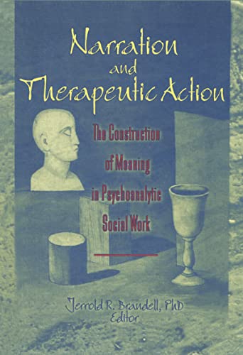 Stock image for Narration and Therapeutic Action : The Construction of Meaning in Psychoanalytic Social Work for sale by Better World Books