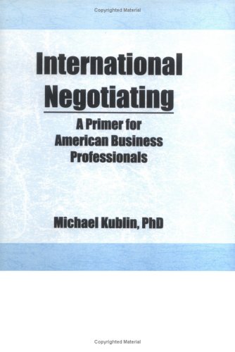 Beispielbild fr International Negotiating: A Primer for American Business Professionals zum Verkauf von Wonder Book