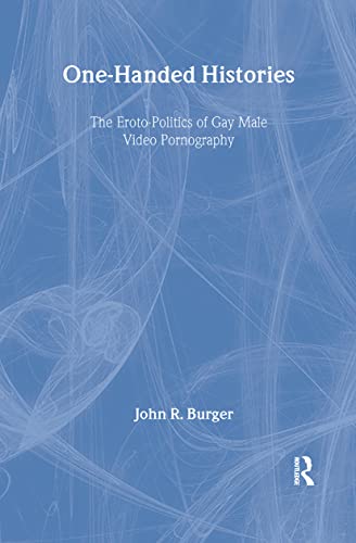 Gay Male Pornographic - One-Handed Histories: The Eroto-Politics of Gay Male Video Pornography  (Haworth Gay & Lesbian Studies) - Burger, John R: 9781560248606 - AbeBooks