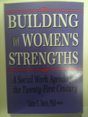 Stock image for Building on Women?s Strengths: A Social Work Agenda for the Twenty-First Century for sale by SecondSale