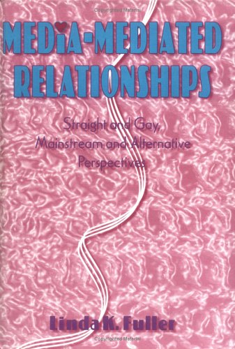 Media-Mediated Relationships: Straight and Gay, Mainstream and Alternative Perspectives (Haworth Popular Culture) (9781560248767) by Hoffmann, Frank; Cooper, B Lee; Fuller, Linda K