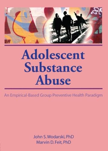 Stock image for Adolescent Substance Abuse: An Empirical-Based Group Preventive Health Paradigm for sale by Ergodebooks