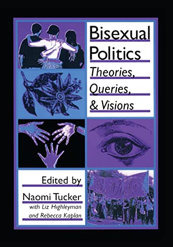 Bisexual Politics: Theories, Queries, and Visions (Haworth Gay and Lesbian Studies) (9781560249504) by Tucker, Naomi S