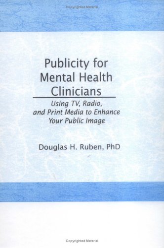 Beispielbild fr Publicity for Mental Health Clinicians : Using TV, Radio, and Print Media to Enhance Your Public Image zum Verkauf von Better World Books
