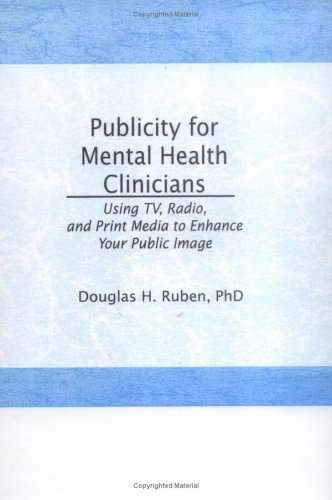 Imagen de archivo de Publicity for Mental Health Clinicians : Using TV, Radio, and Print Media to Enhance Your Public Image a la venta por Better World Books