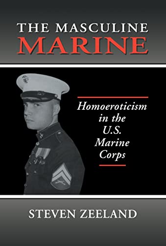 Imagen de archivo de The Masculine Marine: Homoeroticism in the U.S. Marine Corps (Haworth Gay & Lesbian Studies) a la venta por Avol's Books LLC