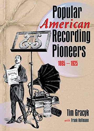 Popular American Recording Pioneers: 1895-1925 (Haworth Popular Culture) (9781560249931) by Hoffmann, Frank; Cooper, B Lee; Gracyk, Tim