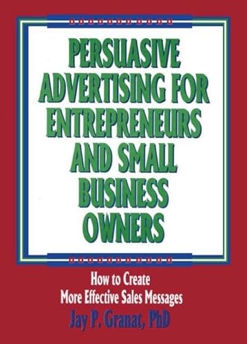 Beispielbild fr Persuasive Advertising for Entrepreneurs and Small Business Owners: How to Create More Effective Sales Messages zum Verkauf von Revaluation Books