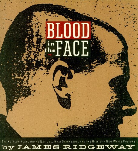 Beispielbild fr Blood in the Face : The Ku Klux Klan, Aryan Nations, Nazi Skinheads, and the Rise of a New White Culture zum Verkauf von Better World Books