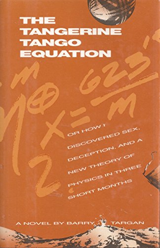 Beispielbild fr The Tangerine Tango Equation: Or How I Discovered Sex, Deception, and a New Theory of Physics in Three Short Months zum Verkauf von A Good Read, LLC