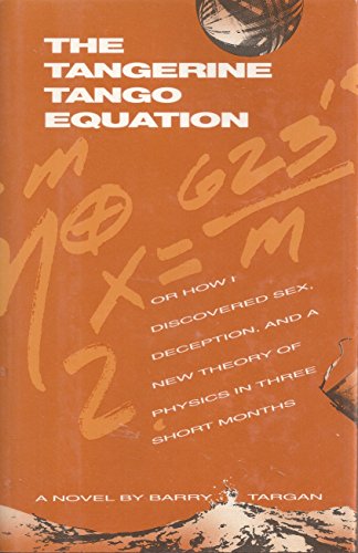 9781560250098: The Tangerine Tango Equation: Or How I Discovered Sex, Deception, and a New Theory of Physics in Three Short Months (Contemporary Fiction Series)