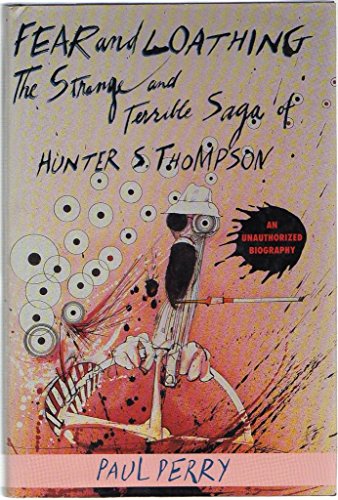 Fear and Loathing: The Strange and Terrible Saga of Hunter S. Thompson - Perry, Paul