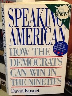 Beispielbild fr Speaking American: How the Democrats Can Win in the Nineties zum Verkauf von Reliant Bookstore