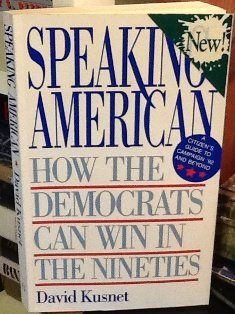 Imagen de archivo de Speaking American : How the Democrats Can Win in the Nineties a la venta por Better World Books: West