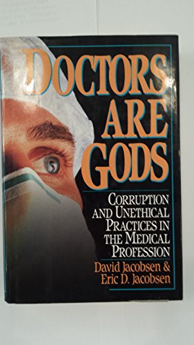 Imagen de archivo de Doctors Are Gods : Corruption and Unethical Practices in the Medical Profession a la venta por Better World Books