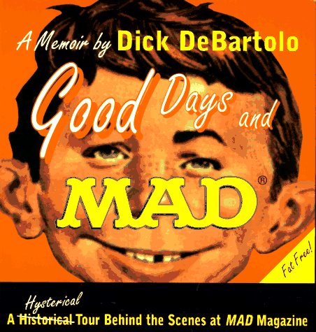 Stock image for Good Days and Mad: A Hysterical Tour Behind the Scenes at Mad Magazine for sale by TotalitarianMedia