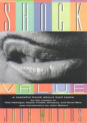 Stock image for Shock Value: A Tasteful Book About Bad Taste: New Introduction By John Waters for sale by Katsumi-san Co.