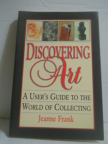 Beispielbild fr Discovering Art : A User's Guide to the World of Collecting zum Verkauf von Better World Books: West