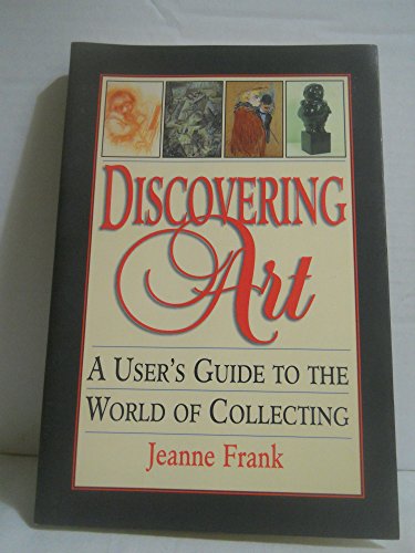 Stock image for Discovering Art : A User's Guide to the World of Collecting for sale by Better World Books: West