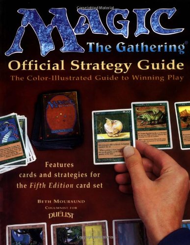 Magic: The Gathering -- Official Strategy Guide: The Color-Illustrated Guide to Winning Play (9781560251491) by Moursund, Beth