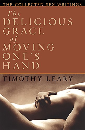 Imagen de archivo de The Delicious Grace of Moving One's Hand : Intelligence Is the Ultimate Aphrodisiac a la venta por Better World Books: West