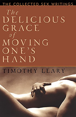 Stock image for The Delicious Grace of Moving One's Hand: the collected sex writings for sale by Gil's Book Loft
