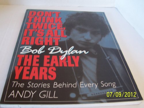 9781560251859: Don't Think Twice, It's All Right -- Bob Dylan, the Early Years: The Stories Behind Every Song