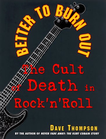 Better to Burn Out: The Cult of Death in Rock'n'Roll.